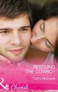 Cathy McDavid - Rescuing the Cowboy.