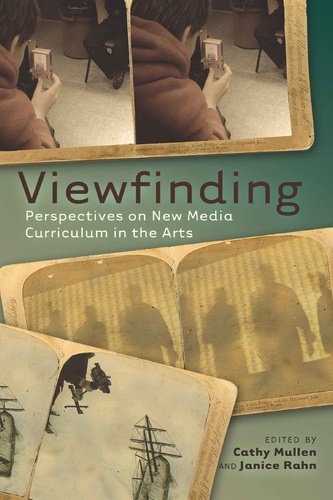 Cathy Mullen et Janice Rahn - Viewfinding - Perspectives on New Media Curriculum in the Arts.