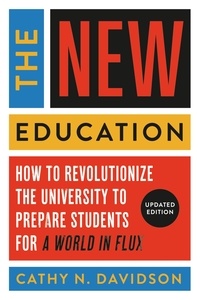 Cathy N. Davidson - The New Education - How to Revolutionize the University to Prepare Students for a World In Flux.