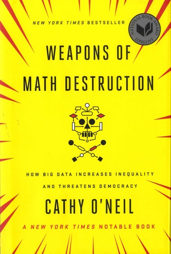 Cathy O'Neil - Weapons of Math Destruction - How big data increases inequality and threatens democracy.