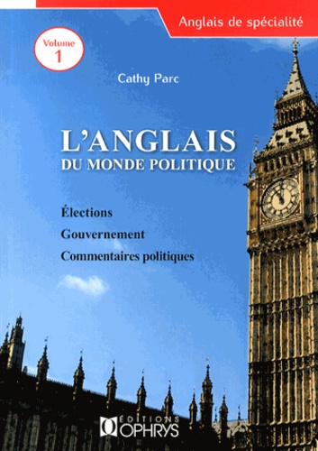 Cathy Parc - L'anglais du monde politique - Volume 1, Elections, gouvernement, commentaires politiques.