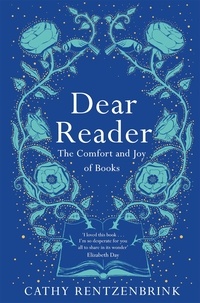 Cathy Rentzenbrink - Dear Reader - The moving and joyous story of how books can change your life, packed with recommendations from one reader to another.