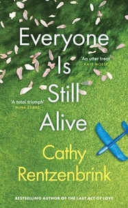 Cathy Rentzenbrink - Everyone Is Still Alive - The funny and moving fiction debut from the Sunday Times bestselling author of The Last Act of Love.