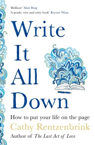 Cathy Rentzenbrink - Write It All Down - How to Put Your Life on the Page.