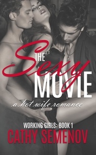 Cathy Semenov - The Sexy Movie (A Hot Wife Romance) Working Girls Book 1 - The Working Girls Series, #1.