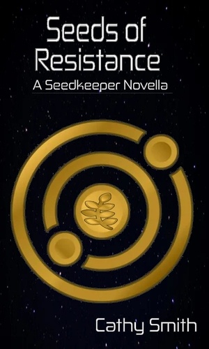  Cathy Smith - Seeds of Resistance - A Seed Keeper Novella, #2.