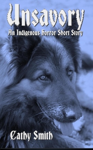  Cathy Smith - Unsavory: An Indigenous Horror Short Story.