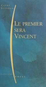 Cathy Stephan - Le premier sera Vincent.