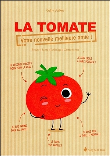 Cathy Vartkès - La tomate, votre nouvelle meilleure amie ! - Beauté, santé, jardinage, gastronomie.