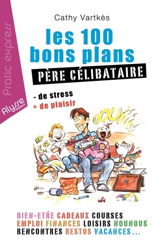 Cathy Vartkès - Les 100 bons plans père célibataire.