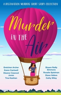  Cathy Wiley et  Eleanor Cawood Jones - Murder in the Air - A Destination Murders Short Story Collection, #4.