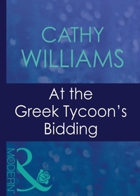 Cathy Williams - At The Greek Tycoon's Bidding.