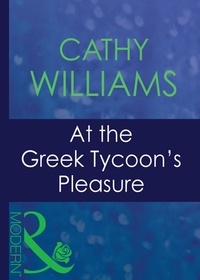 Cathy Williams - At The Greek Tycoon's Pleasure.