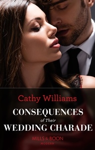 Cathy Williams - Consequences Of Their Wedding Charade.