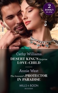 Cathy Williams et Annie West - Desert King's Surprise Love-Child / The Innocent's Protector In Paradise - Desert King's Surprise Love-Child / The Innocent's Protector in Paradise.