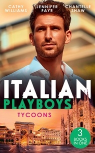 Cathy Williams et Jennifer Faye - Italian Playboys: Tycoons - The Uncompromising Italian / Return of the Italian Tycoon / A Bride Worth Millions.