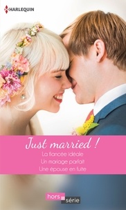 Cathy Williams et Rebecca Winters - Just married ! - La fiancée idéale - Un mariage parfait - Une épouse en fuite.