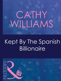 Cathy Williams - Kept By The Spanish Billionaire.