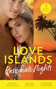 Cathy Williams et Louise Fuller - Love Islands: Passionate Nights - The Wedding Night Debt / A Deal Sealed by Passion / Carrying the King's Pride.