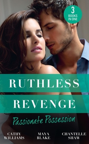 Cathy Williams et Maya Blake - Ruthless Revenge: Passionate Possession - A Virgin for Vasquez / A Marriage Fit for a Sinner / Mistress of His Revenge.