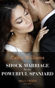 Cathy Williams - Shock Marriage For The Powerful Spaniard.
