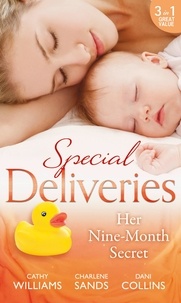Cathy Williams et Charlene Sands - Special Deliveries: Her Nine-Month Secret - The Secret Casella Baby / The Secret Heir of Sunset Ranch / Proof of Their Sin.