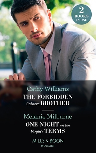Cathy Williams et Melanie Milburne - The Forbidden Cabrera Brother / One Night On The Virgin's Terms - The Forbidden Cabrera Brother / One Night on the Virgin's Terms.