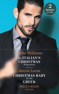 Cathy Williams et Jennie Lucas - The Italian's Christmas Proposition / Christmas Baby For The Greek - The Italian's Christmas Proposition / Christmas Baby for the Greek.