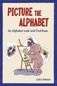  Cathy Witbeck - Picture the Alphabet - An Alphabet Look and Find Book.