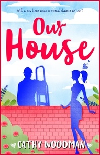 Cathy Woodman - Our House - A laugh-out-loud romantic romp.