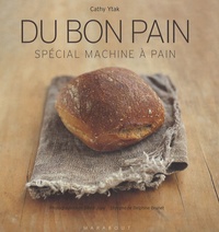 Cathy Ytak - Du bon pain - Plus de 40 recettes à réaliser en machine.