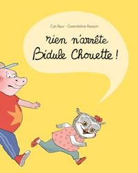 Cati Baur et Gwendoline Raisson - Rien n'arrête Bidule Chouette !.