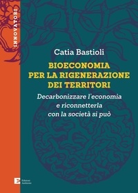 Catia Bastioli - Bioeconomia per la rigenerazione dei territori - Decarbonizzare l'economia e riconnetterla con la società si può.