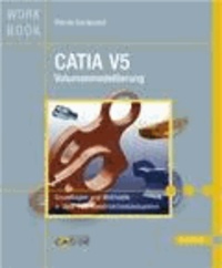 CATIA V5 Volumenmodellierung - Grundlagen und Methodik in über 100 Konstruktionsbeispielen.
