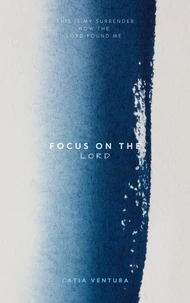 Focus On The Lord