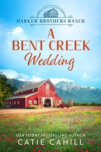  Catie Cahill - A Bent Creek Wedding - Harker Brothers Ranch, #3.