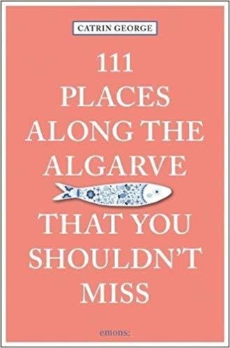 Catrin George - 111 places along the Algarve that you shouldn't miss.