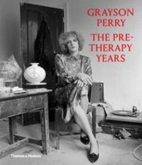 Catrin Jones et Chris Stephens - Grayson Perry - The Pre-Therapy Years.