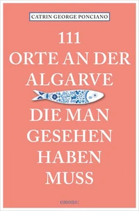 111 Orte an der Algarve, die man gesehen haben muss