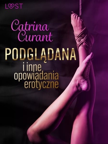Catrina Curant - Catrina Curant: Podglądana i inne opowiadania erotyczne.