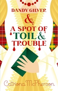 Catriona McPherson - Dandy Gilver and a Spot of Toil and Trouble.