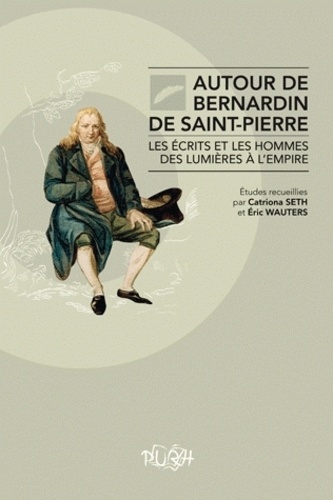 Catriona Seth et Eric Wauters - Autour de Bernardin de Saint-Pierre : Les écrits et les hommes des Lumières à l'Empire.