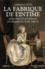 La fabrique de l'intime. Mémoires et journaux de femmes du XVIIIe siècle