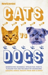 Cats vs Dogs - Misbehaving mammals, intellectual insects, flatulent fish and the great pet showdown.