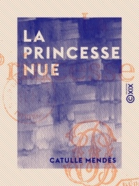 Catulle Mendès - La Princesse nue.