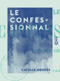 Catulle Mendès - Le Confessionnal - Contes chuchotés.