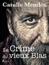 Catulle Mendès - Le Crime du vieux Blas.