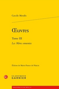Catulle Mendès - Oeuvres tome III - Les mères ennemies.