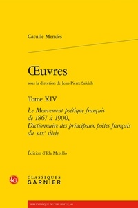 Catulle Mendès - Oeuvres - Tome XIV : Le Mouvement poétique français de 1867 à 1900, Dictionnaire des principaux poètes français du XIXe siècle.