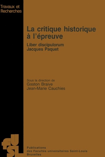 La critique historique a l'epreuve : liber discipulorum jacques paquet. Liber discipulorum Jacques Paquet
